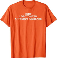 I Got Lobotomized At Freddy Fazbears Funny Meme T-Shirt Personality Letters Printed Saying Tee Graphic Outfits Short Sleeve Tops Orange
