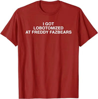 I Got Lobotomized At Freddy Fazbears Funny Meme T-Shirt Personality Letters Printed Saying Tee Graphic Outfits Short Sleeve Tops Red