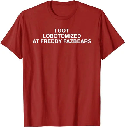 I Got Lobotomized At Freddy Fazbears Funny Meme T-Shirt Personality Letters Printed Saying Tee Graphic Outfits Short Sleeve Tops Red