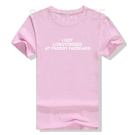 I Got Lobotomized At Freddy Fazbears Funny Meme T-Shirt Personality Letters Printed Saying Tee Graphic Outfits Short Sleeve Tops Pink