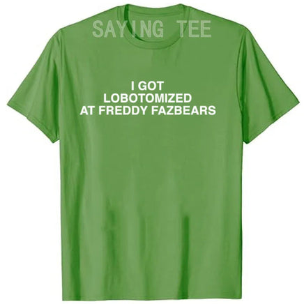I Got Lobotomized At Freddy Fazbears Funny Meme T-Shirt Personality Letters Printed Saying Tee Graphic Outfits Short Sleeve Tops green
