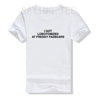 I Got Lobotomized At Freddy Fazbears Funny Meme T-Shirt Personality Letters Printed Saying Tee Graphic Outfits Short Sleeve Tops WHITE