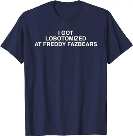 I Got Lobotomized At Freddy Fazbears Funny Meme T-Shirt Personality Letters Printed Saying Tee Graphic Outfits Short Sleeve Tops Navy Blue
