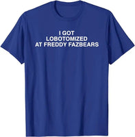 I Got Lobotomized At Freddy Fazbears Funny Meme T-Shirt Personality Letters Printed Saying Tee Graphic Outfits Short Sleeve Tops Blue