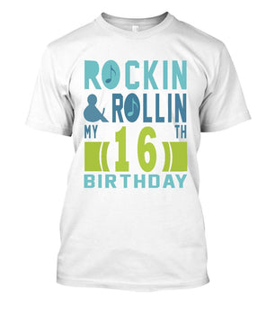 ROCKIN AND ROLLIN MY 16 BIRTHDAY Tshirt - Lusy Store